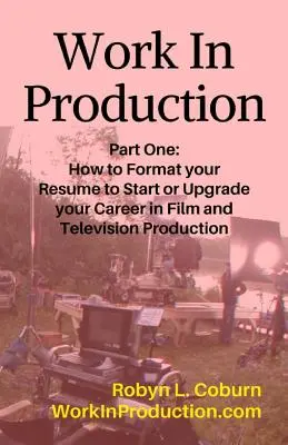 Praca w produkcji, część pierwsza: jak sformatować CV, aby rozpocząć lub rozwinąć karierę w produkcji filmowej i telewizyjnej - Work in Production Part One: How to Format Your Resume to Start or Upgrade Your Career in Film and Television Production
