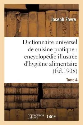 Dictionnaire Universel de Cuisine Pratique: Encyclopdie Illustre d'Hygine Alimentaire. T. 4:: Modyfikacja człowieka przez żywność - Dictionnaire Universel de Cuisine Pratique: Encyclopdie Illustre d'Hygine Alimentaire. T. 4: : Modification de l'Homme Par l'Alimentation