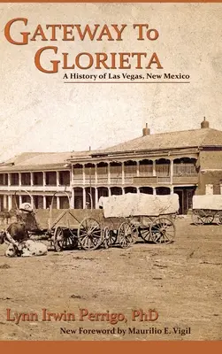 Gateway to Glorieta: Historia Las Vegas w Nowym Meksyku - Gateway to Glorieta: A History of Las Vegas, New Mexico