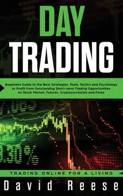 Day Trading: Przewodnik dla początkujących po najlepszych strategiach, narzędziach, taktykach i psychologii, aby czerpać zyski z wyjątkowych krótkoterminowych opcji handlowych - Day Trading: Beginners Guide to the Best Strategies, Tools, Tactics and Psychology to Profit from Outstanding Short-term Trading Op