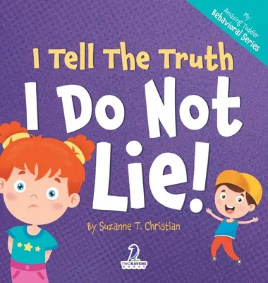 Mówię prawdę. Nie kłamię! Książka dla maluchów z afirmacjami o niekłamaniu (2-4 lata) - I Tell The Truth. I Do Not Lie!: An Affirmation-Themed Toddler Book About Not Lying (Ages 2-4)