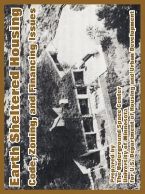 Mieszkania chronione na ziemi: Kodeks, podział na strefy i kwestie finansowania - Earth Sheltered Housing: Code, Zoning, and Financing Issues