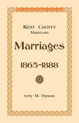 Małżeństwa w hrabstwie Kent w stanie Maryland, 1865-1888 - Kent County, Maryland Marriages, 1865-1888