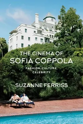 Kino Sofii Coppoli: Moda, kultura, celebryci - The Cinema of Sofia Coppola: Fashion, Culture, Celebrity