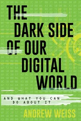 Ciemna strona naszego cyfrowego świata: I co możesz z tym zrobić - The Dark Side of Our Digital World: And What You Can Do about It