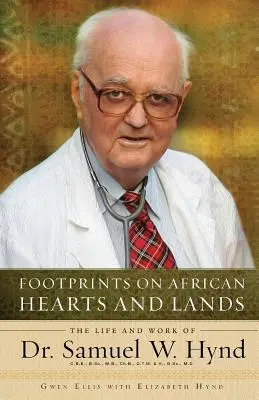 Ślady stóp na afrykańskich sercach i ziemiach: Życie i praca doktora Samuela W. Hynda - Footprints on African Hearts and Lands: The Life and Work of Dr. Samuel W. Hynd