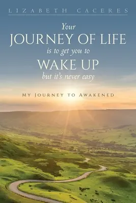 Twoja podróż życia jest po to, abyś się obudził, ale to nigdy nie jest łatwe - Your Journey of Life Is to Get You to Wake Up but It's Never Easy