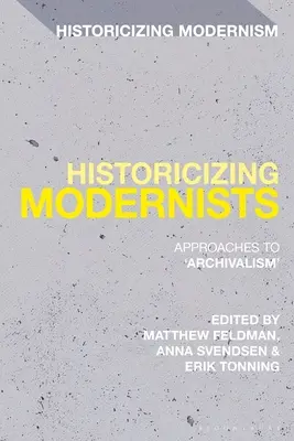 Historyczni moderniści: Podejścia do „archiwizmu - Historicizing Modernists: Approaches to 'Archivalism'