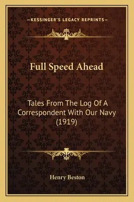 Full Speed Ahead: Opowieści z dziennika korespondenta naszej marynarki wojennej (1919) - Full Speed Ahead: Tales From The Log Of A Correspondent With Our Navy (1919)