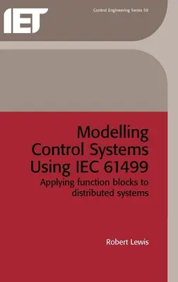 Modelowanie systemów sterowania przy użyciu Iec 61499: Zastosowanie bloków funkcyjnych w systemach rozproszonych - Modelling Control Systems Using Iec 61499: Applying Function Blocks to Distributed Systems