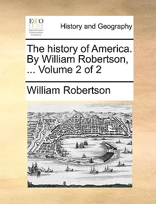 Historia Ameryki. William Robertson, ... Tom 2 z 2 - The history of America. By William Robertson, ... Volume 2 of 2