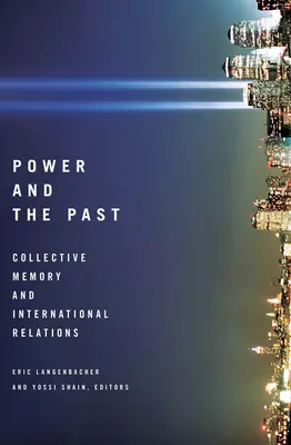 Władza i przeszłość: Pamięć zbiorowa i stosunki międzynarodowe - Power and the Past: Collective Memory and International Relations