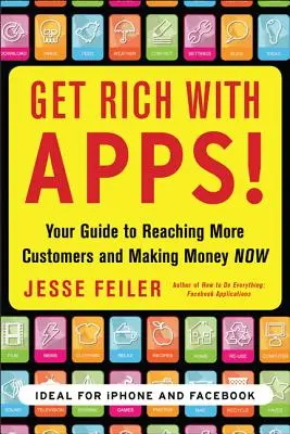 Bogać się dzięki aplikacjom! Twój przewodnik po docieraniu do większej liczby klientów i zarabianiu pieniędzy już teraz - Get Rich with Apps!: Your Guide to Reaching More Customers and Making Money Now