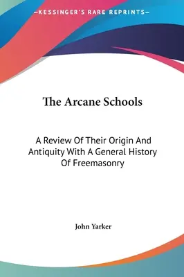 Szkoły tajemne: Przegląd ich pochodzenia i starożytności z ogólną historią masonerii - The Arcane Schools: A Review Of Their Origin And Antiquity With A General History Of Freemasonry