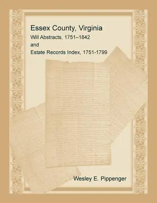 Hrabstwo Essex, Virginia, streszczenia testamentów, 1751-1842 i indeks rekordów nieruchomości, 1751-1799 - Essex County, Virginia Will Abstracts, 1751-1842 and Estate Records Index, 1751-1799