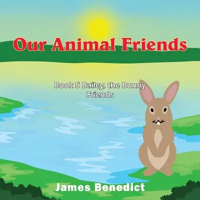 Nasi przyjaciele zwierzęta: Księga 5 Bailey, przyjaciele króliczków - Our Animal Friends: Book 5 Bailey, the Bunny Friends