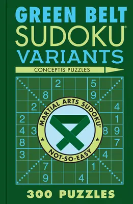 Green Belt Sudoku Variants: 300 łamigłówek - Green Belt Sudoku Variants: 300 Puzzles