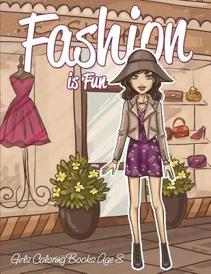 Moda to zabawa: Kolorowanki dla dziewczynek w wieku 8 lat - Fashion is Fun: Girls Coloring Books Age 8