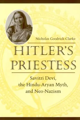 Kapłanka Hitlera: Savitri Devi, mit hindusko-aryjski i neonazizm - Hitler's Priestess: Savitri Devi, the Hindu-Aryan Myth, and Neo-Nazism