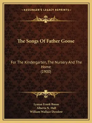 Piosenki Ojca Gęsi: Dla przedszkola, żłobka i domu (1900) - The Songs Of Father Goose: For The Kindergarten, The Nursery And The Home (1900)