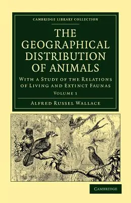 Geograficzne rozmieszczenie zwierząt: Wraz ze studium relacji żyjących i wymarłych faun jako wyjaśnienie przeszłych zmian su Ziemi - The Geographical Distribution of Animals: With a Study of the Relations of Living and Extinct Faunas as Elucidating the Past Changes of the Earth's Su