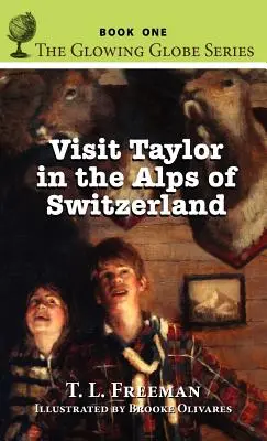 Odwiedź Taylora w Alpach Szwajcarskich, Seria Glowing Globe - Księga pierwsza - Visit Taylor in the Alps of Switzerland, The Glowing Globe Series - Book One