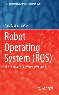 Robot Operating System (Ros): The Complete Reference (Volume 1)