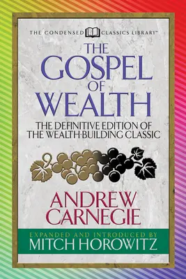 Ewangelia bogactwa (skondensowana klasyka): Ostateczne wydanie klasyki budowania bogactwa - The Gospel of Wealth (Condensed Classics): The Definitive Edition of the Wealth-Building Classic