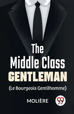 Dżentelmen klasy średniej (le bourgeois gentilhomme) - The Middle-Class Gentleman ( le bourgeois gentilhomme)