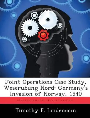 Studium przypadku operacji połączonych, Weserubung Nord: Niemiecka inwazja na Norwegię, 1940 r. - Joint Operations Case Study, Weserubung Nord: Germany's Invasion of Norway, 1940