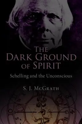 Ciemny grunt ducha: Schelling i nieświadomość - The Dark Ground of Spirit: Schelling and the Unconscious