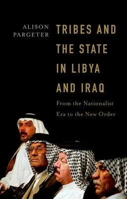 Plemiona i państwo w Libii i Iraku: Od epoki nacjonalizmu do nowego porządku - Tribes and the State in Libya and Iraq: From the Nationalist Era to the New Order