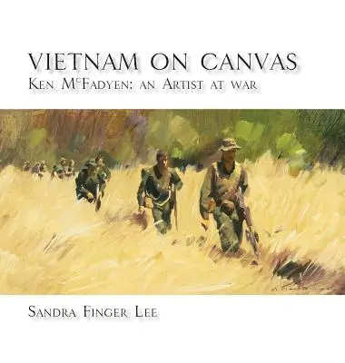 Wietnam na płótnie: Ken McFadyen: Artysta na wojnie - Vietnam on Canvas: Ken McFadyen: An Artist at War