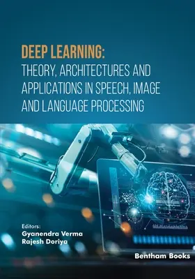 Uczenie głębokie: Teoria, architektury i zastosowania w przetwarzaniu mowy, obrazu i języka - Deep Learning: Theory, Architectures and Applications in Speech, Image and Language Processing