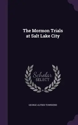 Procesy mormonów w Salt Lake City - The Mormon Trials at Salt Lake City