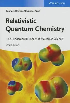 Relatywistyczna chemia kwantowa: Podstawowa teoria nauk molekularnych - Relativistic Quantum Chemistry: The Fundamental Theory of Molecular Science