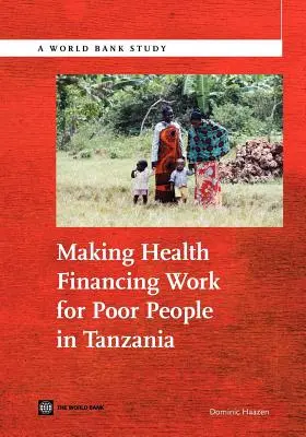 Finansowanie opieki zdrowotnej dla ubogich ludzi w Tanzanii - Making Health Financing Work for Poor People in Tanzania