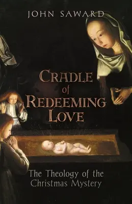 Kolebka odkupieńczej miłości: Teologia tajemnicy Bożego Narodzenia - Cradle of Redeeming Love: The Theology of the Christmas Mystery