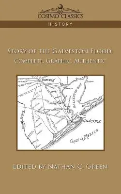 Historia powodzi w Galveston: Kompletna, graficzna, autentyczna - Story of the Galveston Flood: Complete, Graphic, Authentic