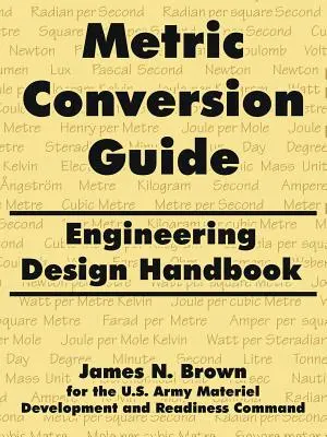 Przewodnik konwersji metrycznej: Podręcznik projektowania inżynieryjnego - Metric Conversion Guide: Engineering Design Handbook