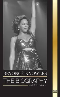 Beyonc Knowles: Biografia amerykańskiej supergwiazdy R&B, jej udanej aureoli i historii miłosnej Jaya Z. - Beyonc Knowles: The Biography of an American R&B superstar, her successful halo and Jay Z Love story