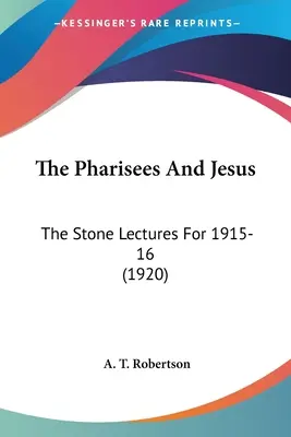 Faryzeusze i Jezus: Wykłady Stone'a na lata 1915-16 (1920) - The Pharisees And Jesus: The Stone Lectures For 1915-16 (1920)