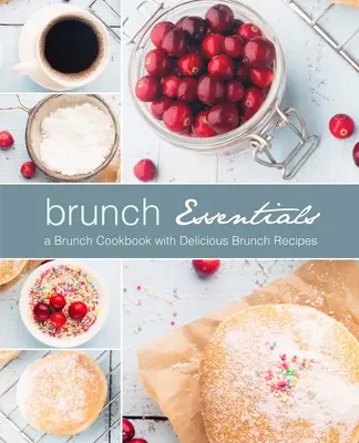 Brunch Essentials: Książka kucharska na brunch z pysznymi przepisami na brunch (wydanie 2) - Brunch Essentials: A Brunch Cookbook with Delicious Brunch Recipes (2nd Edition)