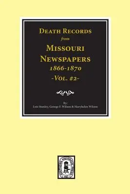 Zapisy zgonów z gazet Missouri, 1866-1870. (Vol. #2) - Death Records from Missouri Newspapers, 1866-1870. (Vol. #2)