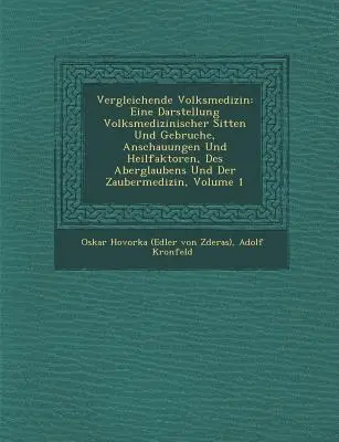 Vergleichende Volksmedizin: Eine Darstellung Volksmedizinischer Sitten Und Gebr�uche, Anschauungen Und Heilfaktoren, Des Aberglaubens Und D