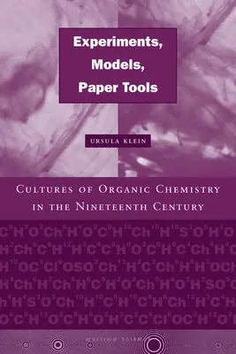 Eksperymenty, modele, papierowe narzędzia: Kultury chemii organicznej w XIX wieku - Experiments, Models, Paper Tools: Cultures of Organic Chemistry in the Nineteenth Century