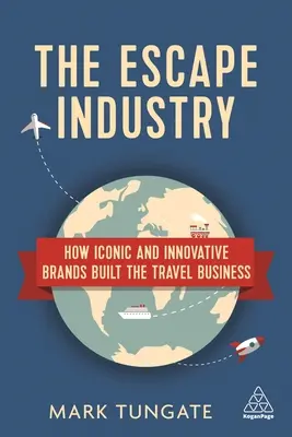 The Escape Industry: Jak kultowe i innowacyjne marki zbudowały biznes turystyczny - The Escape Industry: How Iconic and Innovative Brands Built the Travel Business