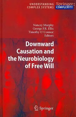 Przyczynowość w dół i neurobiologia wolnej woli - Downward Causation and the Neurobiology of Free Will