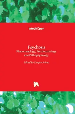 Psychoza: Fenomenologia, psychopatologia i patofizjologia - Psychosis: Phenomenology, Psychopathology and Pathophysiology