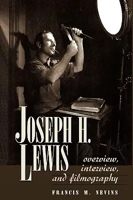 Joseph H. Lewis: Przegląd, wywiad i filmografia - Joseph H. Lewis: Overview, Interview, and Filmography